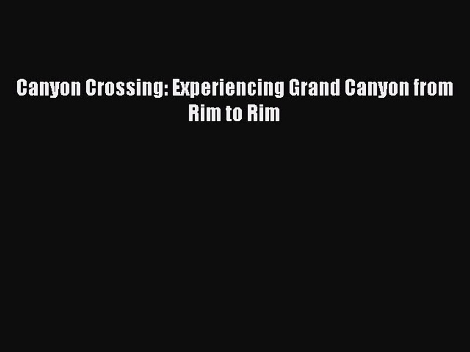 PDF Canyon Crossing: Experiencing Grand Canyon from Rim to Rim Free Books