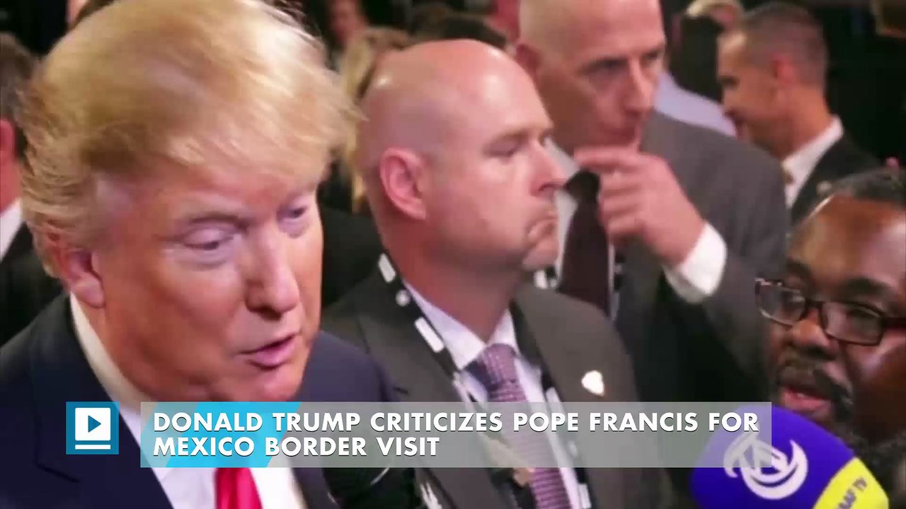 Donald Trump Criticizes Pope Francis For Mexico Border Visit