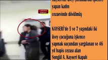 Kayseri'deki İşkenceci Üvey Anne Cezaevinde Dövüldü!