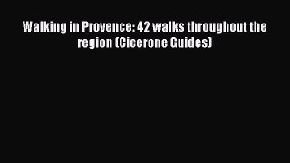 Download Walking in Provence: 42 walks throughout the region (Cicerone Guides) Free Books