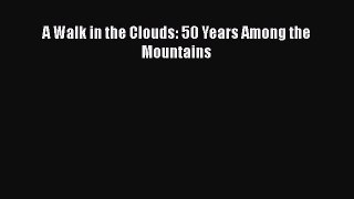 Download A Walk in the Clouds: 50 Years Among the Mountains  EBook
