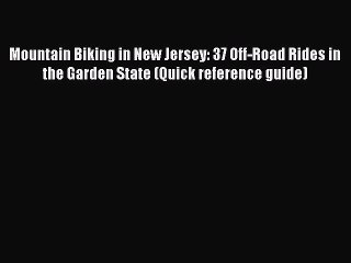 Download Mountain Biking in New Jersey: 37 Off-Road Rides in the Garden State (Quick reference