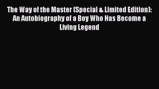 Download The Way of the Master (Special & Limited Edition): An Autobiography of a Boy Who Has