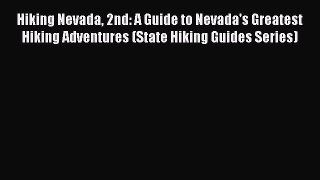 Download Hiking Nevada 2nd: A Guide to Nevada's Greatest Hiking Adventures (State Hiking Guides