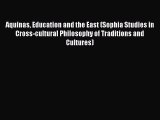 [PDF Download] Aquinas Education and the East (Sophia Studies in Cross-cultural Philosophy