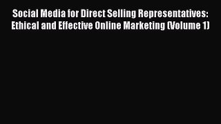 Download Social Media for Direct Selling Representatives: Ethical and Effective Online Marketing