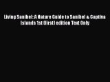 Download Living Sanibel: A Nature Guide to Sanibel & Captiva Islands 1st (first) edition Text