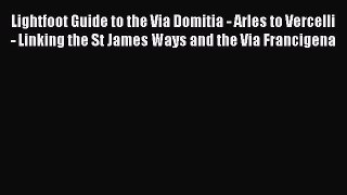 PDF Lightfoot Guide to the Via Domitia - Arles to Vercelli - Linking the St James Ways and