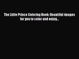 Download The Little Prince Coloring Book: Beautiful images for you to color and enjoy... Ebook