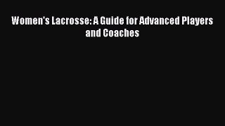 Download Women's Lacrosse: A Guide for Advanced Players and Coaches  Read Online