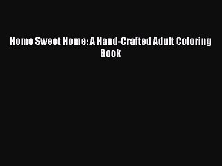 Read Home Sweet Home: A Hand-Crafted Adult Coloring Book Ebook Free