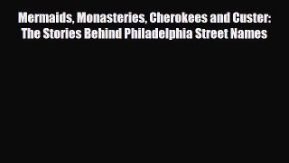 [PDF] Mermaids Monasteries Cherokees and Custer: The Stories Behind Philadelphia Street Names