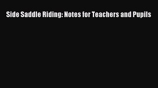 PDF Side Saddle Riding: Notes for Teachers and Pupils Free Books