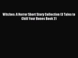 Read Witches: A Horror Short Story Collection (3 Tales to Chill Your Bones Book 2) Ebook Free