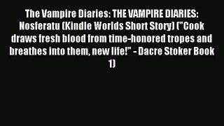 Read The Vampire Diaries: THE VAMPIRE DIARIES: Nosferatu (Kindle Worlds Short Story) (Cook