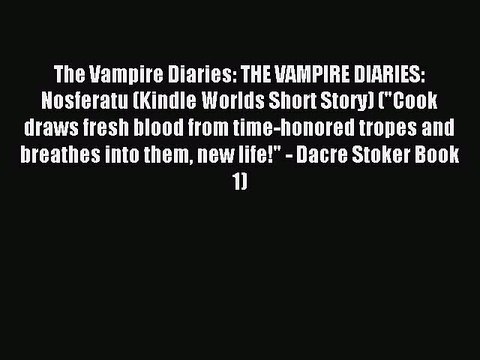 Read The Vampire Diaries: THE VAMPIRE DIARIES: Nosferatu (Kindle Worlds Short Story) (Cook