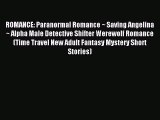 Read ROMANCE: Paranormal Romance ~ Saving Angelina ~ Alpha Male Detective Shifter Werewolf