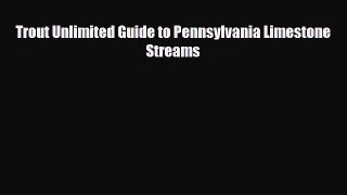 [PDF] Trout Unlimited Guide to Pennsylvania Limestone Streams [Read] Online