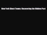 [PDF] New York Ghost Towns: Uncovering the Hidden Past [Download] Full Ebook