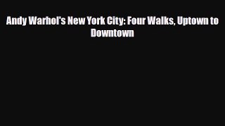 [PDF] Andy Warhol's New York City: Four Walks Uptown to Downtown [Read] Online