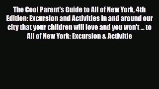 [PDF] The Cool Parent's Guide to All of New York 4th Edition: Excursion and Activities in and