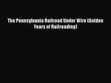 [PDF] The Pennsylvania Railroad Under Wire (Golden Years of Railroading) [Download] Online