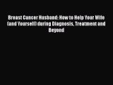 PDF Breast Cancer Husband: How to Help Your Wife (and Yourself) during Diagnosis Treatment