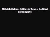 [PDF] Philadelphia Icons: 50 Classic Views of the City of Brotherly Love [Download] Online