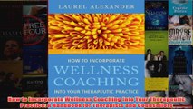 Download PDF  How to Incorporate Wellness Coaching Into Your Therapeutic Practice A Handbook for FULL FREE