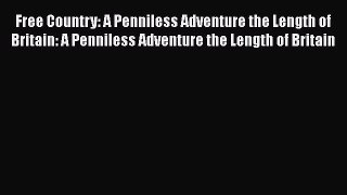 PDF Free Country: A Penniless Adventure the Length of Britain: A Penniless Adventure the Length