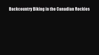 Download Backcountry Biking in the Canadian Rockies Free Books