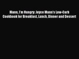 Read Mann I'm Hungry: Joyce Mann's Low-Carb Cookbook for Breakfast Lunch Dinner and Dessert