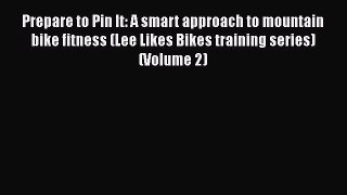 PDF Prepare to Pin It: A smart approach to mountain bike fitness (Lee Likes Bikes training