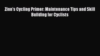 Download Zinn's Cycling Primer: Maintenance Tips and Skill Building for Cyclists  EBook