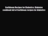 Read Caribbean Recipes for Diabetics: Diabetes cookbook full of Caribbean recipes for diabetics