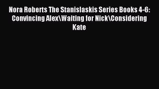 Read Nora Roberts The Stanislaskis Series Books 4-6: Convincing Alex\Waiting for Nick\Considering