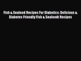 Read Fish & Seafood Recipes For Diabetics: Delicious & Diabetes Friendly Fish & Seafoodt Recipes