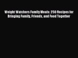 Download Weight Watchers Family Meals: 250 Recipes for Bringing Family Friends and Food Together
