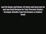 Download Low Fat Soups and Stews: 45 Quick and Easy Low Fat and Low Carb Recipes for Your Pressure