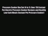 Read Pressure Cooker Box Set (4 in 1): Over 150 Instant Pot Electric Pressure Cooker Recipes