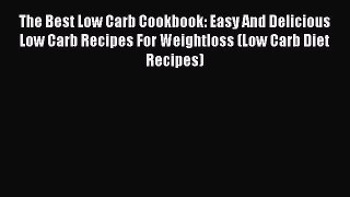 Download The Best Low Carb Cookbook: Easy And Delicious Low Carb Recipes For Weightloss (Low