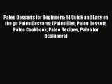 Read Paleo Desserts for Beginners: 14 Quick and Easy on the go Paleo Desserts: (Paleo Diet