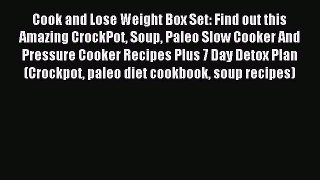 Download Cook and Lose Weight Box Set: Find out this Amazing CrockPot Soup Paleo Slow Cooker