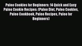 Read Paleo Cookies for Beginners: 14 Quick and Easy Paleo Cookie Recipes: (Paleo Diet Paleo