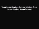 Download Vegan Dessert Recipes: Easy And Delicious Vegan Dessert Recipes (Vegan Recipes) PDF