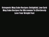 Download Ketogenic Mug Cake Recipes: Delightful Low Carb Mug Cake Recipes For Microwave To