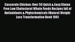 Download Casserole Chicken: Over 50 Quick & Easy Gluten Free Low Cholesterol Whole Foods Recipes