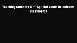 Read Teaching Students With Special Needs in Inclusive Classrooms Ebook Free