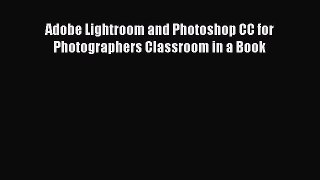 Download Adobe Lightroom and Photoshop CC for Photographers Classroom in a Book PDF Free