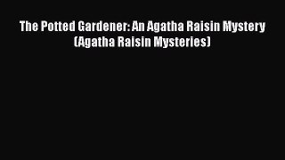 [PDF] The Potted Gardener: An Agatha Raisin Mystery (Agatha Raisin Mysteries) [Read] Online